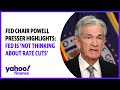 Fed Chair Jerome Powell presser highlights: &#39;Fed is not thinking about rate cuts&#39;
