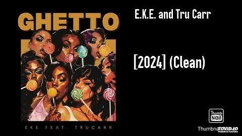 Thumbnail of E.K.E. and Tru Carr - Ghetto [2024] (Clean)