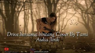 Drive_bersama bintang_Cover By Tami Aulia[Lirik]