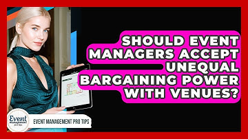Should Event Managers Accept Unequal Bargaining Power With Venues? - Event Management Pro Tips