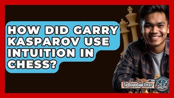 How Did Garry Kasparov Use Intuition In Chess? - The Board Game Xpert