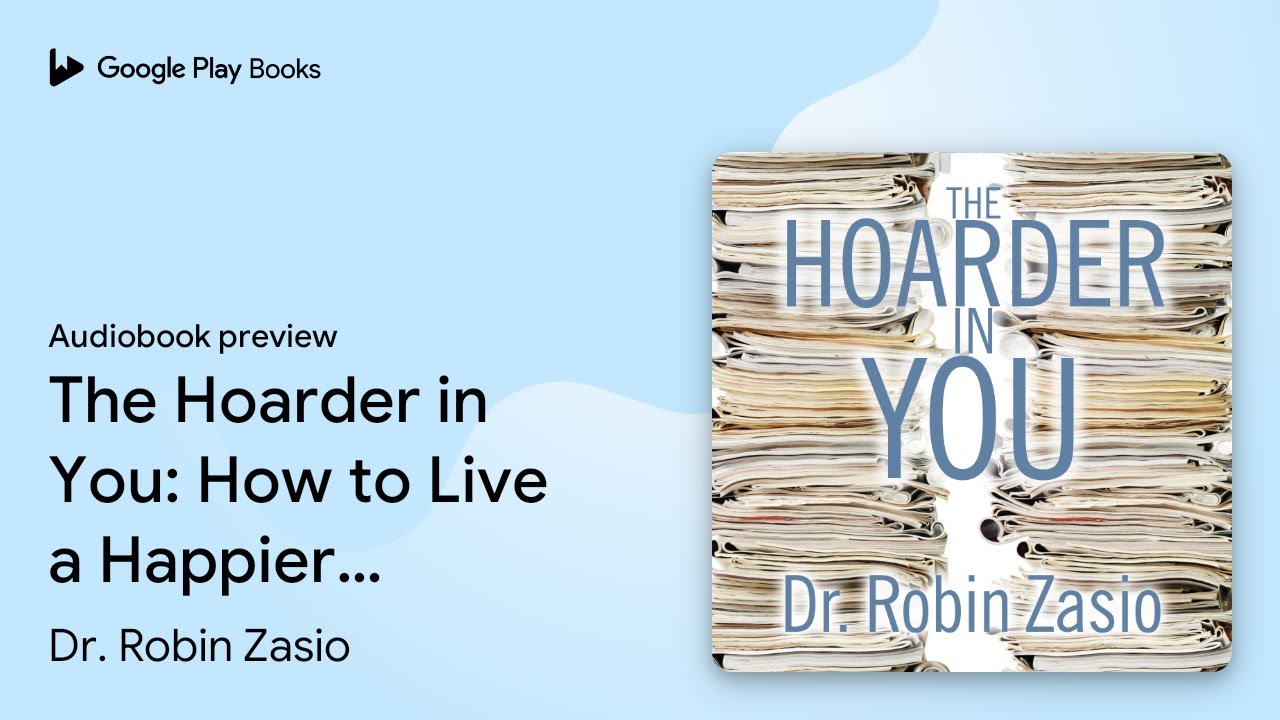 The Hoarder in You: How to Live a Happier,… by Dr. Robin Zasio ...