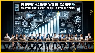 Accelerate Your Career: Master the 7 Critical AI Skills for Success