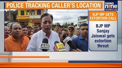 BJP MP Sanjay Jaiswal Gets ₹10 Crore Extortion Threat, Police Launch Probe | News9