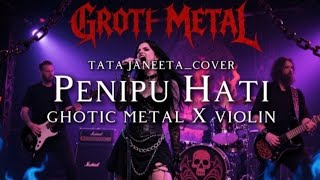 🎵 TATA JANEETA _Penipu hati cover | GHOTIC METAL X VIOLIN SYMPHONY🔥