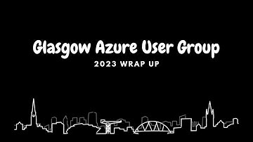 Glasgow Azure User Group 2023 Wrap Up