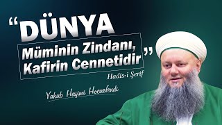 Dünya Müminin Zindanı, Kafirin Cennetidir | Yakub Haşimi Hocaefendi (ksa) Resimi