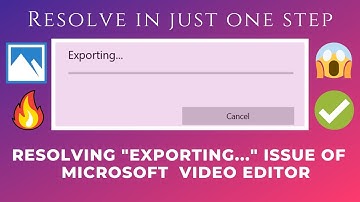 Resolving "Exporting..." issue of Microsoft Video Editor | Resolve in just one step