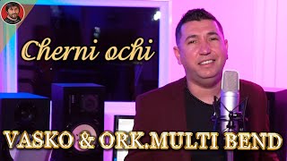 VASKO & ORK.MULTI BEND - Cherni ochi - 2021 Resimi