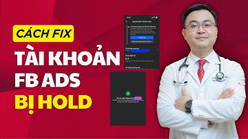 Cách Fix Tài Khoản Quảng Cáo Facebook Bị Hold Mới Nhất