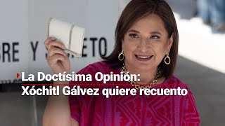 #LaDoctísimaOpinión: Xóchitl Gálvez no está conforme y solicitó un recuento de votos al INE