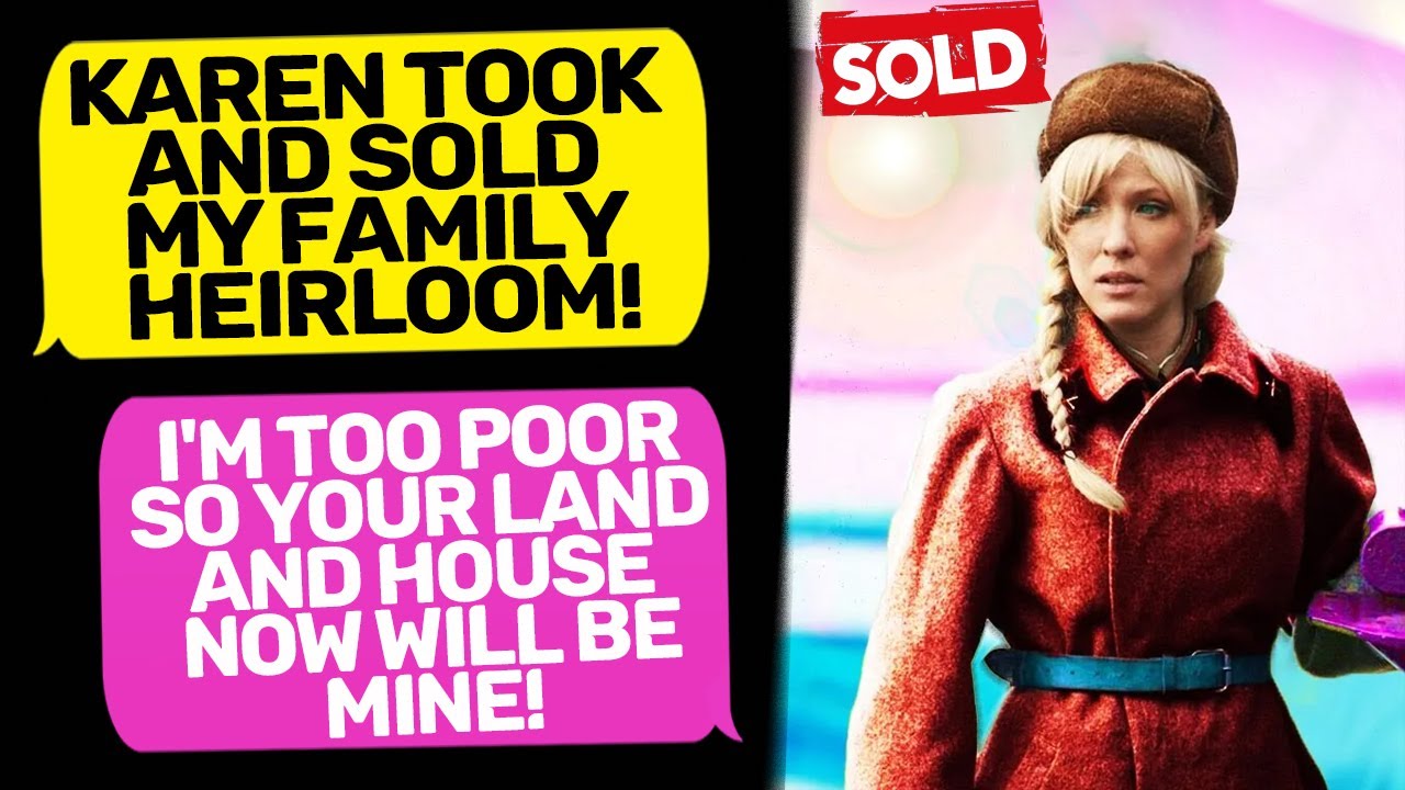 Karen Sold My Family Heirloom DEMANDS I GIVE MY NEW HOUSE TO HER I Am karen-sold-my-family-heirloom-demands-i-give-my-new-house-to-her-i-am