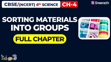 Sorting Materials into Groups - Full Chapter | CBSE Class 6 Science Chapter 4 | Sreenath Academy