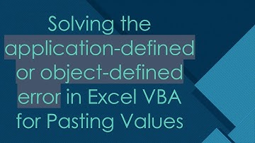 Solving the application-defined or object-defined error in Excel VBA for Pasting Values