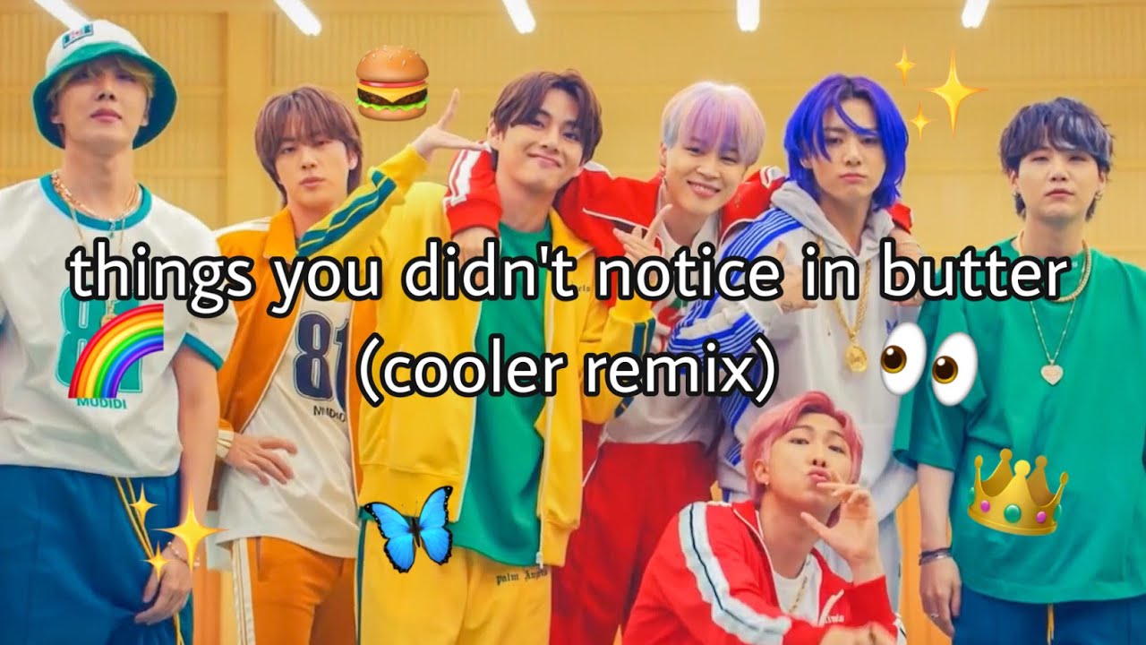 bts butter things you didn’t notice (cooler remix)