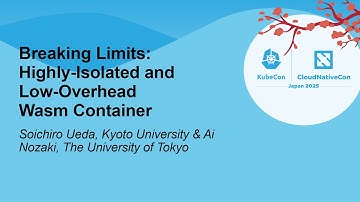 Breaking Limits: Highly-Isolated and Low-Overhead Wasm Container - Soichiro Ueda & Ai Nozaki