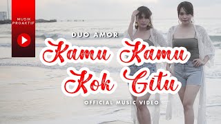 Duo Amor - Kamu Kamu Kok Gitu