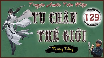 TU CHÂN THẾ GIỚI  [TẬP 129]: VŨ SOÁI TỚI | Truyện Tiên Hiệp Phương Tưởng 2025