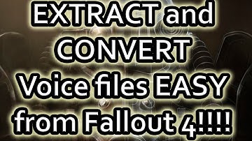 EXTRACT and CONVERT Voice Files EASY From Fallout 4!!!!