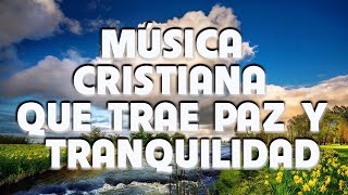 MÚSICA CRISTIANA QUE TRAE PAZ Y TRANQUILIDAD 2020 - HERMOSA ALABANZA PARA ORAR - EN ADORACIÓN A DIOS