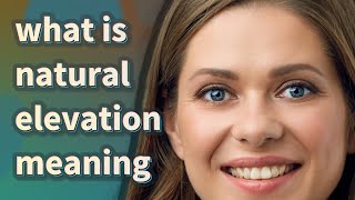 Natural elevation | meaning of Natural elevation