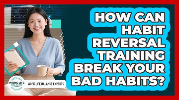How Can Habit Reversal Training Break Your Bad Habits? - Work Life Balance Experts