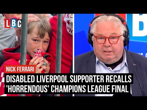 Disabled Liverpool supporter recalls 'horrendous' night at Champions League final | LBC