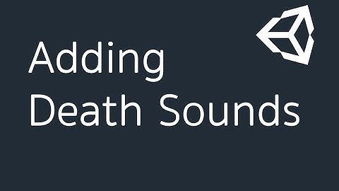 Adding Death Sounds. (Part-30)