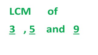 LCM of 3 , 5 and 9