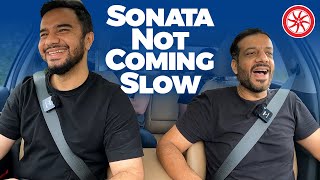 @IrfanJunejo Sonata Not Coming Slow