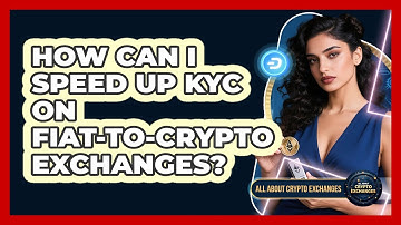 How Can I Speed Up KYC On Fiat-to-crypto Exchanges? - All About Crypto Exchanges