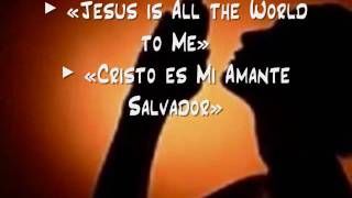 Jesus is All the World to Me / Cristo es Mi Amante Salvador