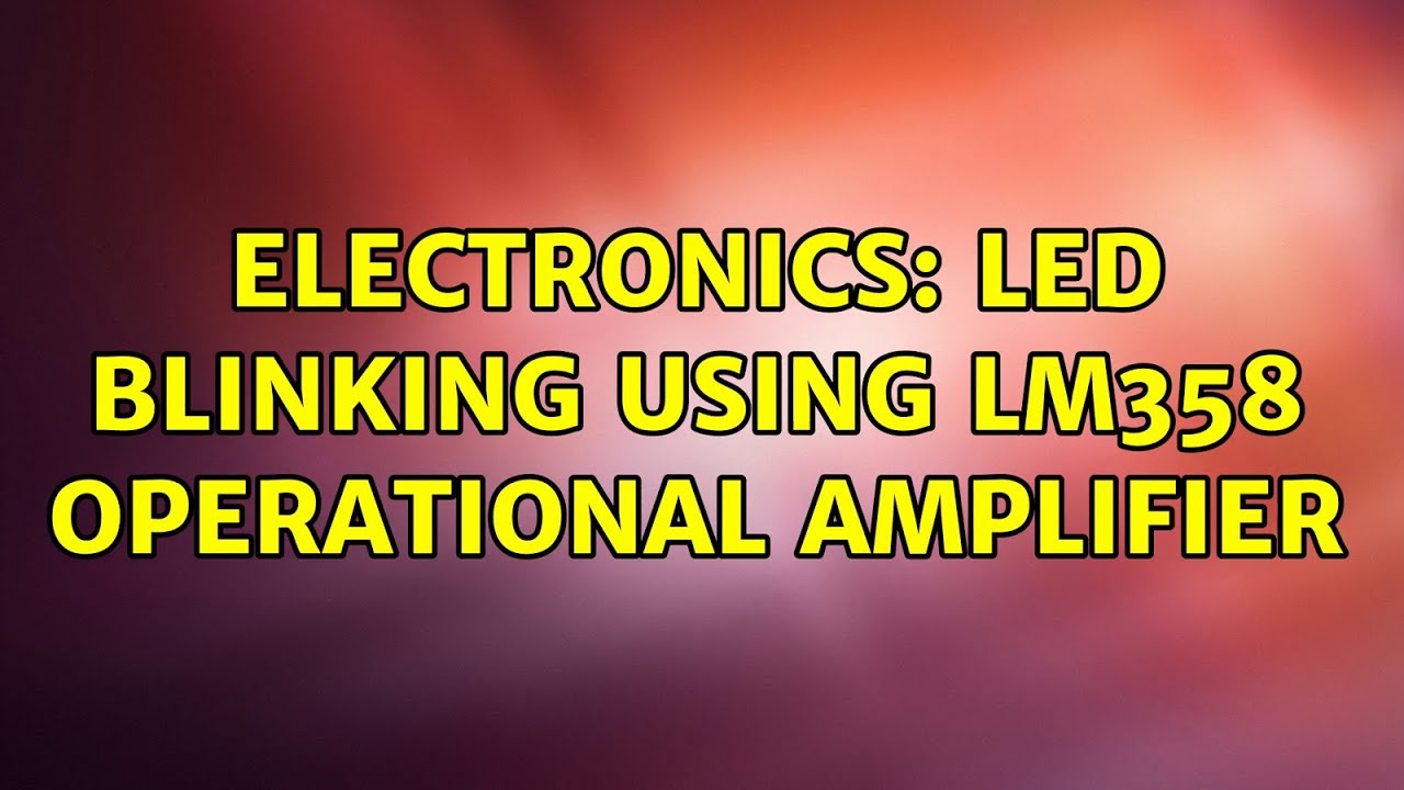 Electronics LED blinking using LM358 operational amplifier YouTube