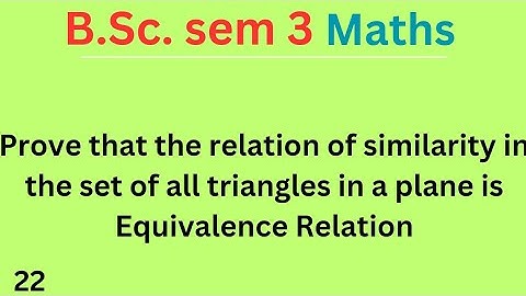 Prove that the relation of similarity in the set of all triangles in a plane is Equivalence relation