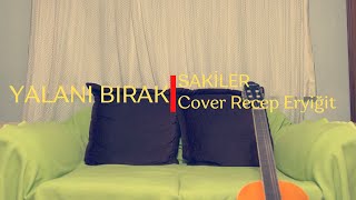 SAKİLER - Yalanı Bırak l Cover Recep Eryiğit Resimi