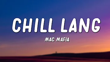 Mac Mafia - Chill Lang (Lyrics)