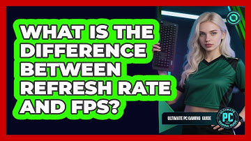 What Is the Difference Between Refresh Rate and FPS?