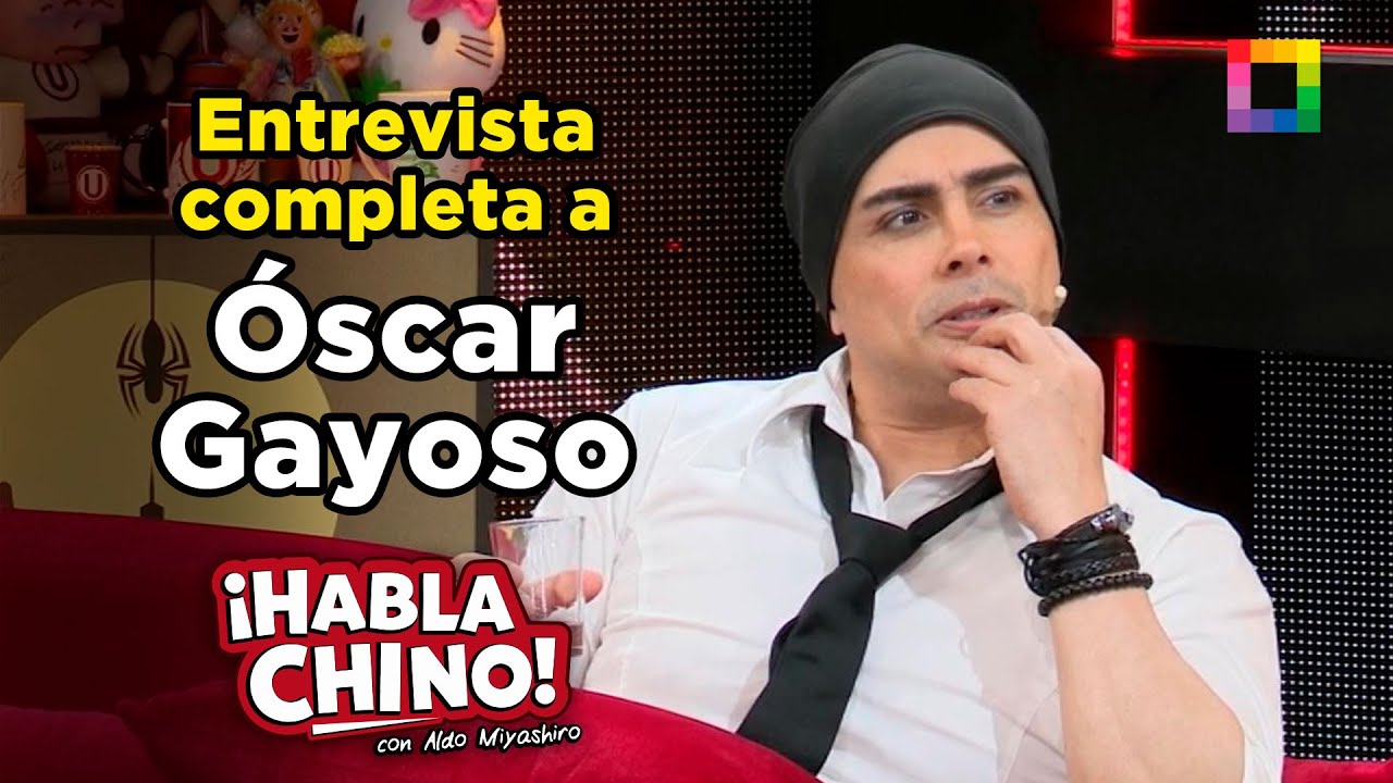 Habla Chino - NOV 18 - ENTREVISTA COMPLETA A ÓSCAR GAYOSO | Willax