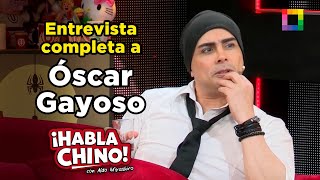 Habla Chino - NOV 18 - ENTREVISTA COMPLETA A ÓSCAR GAYOSO | Willax
