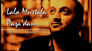 Lala Mustafa Paşadan -Abdulkadir Öğdüm