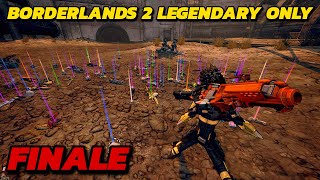 Borderlands 2 | With Only Legendaries | FINALE