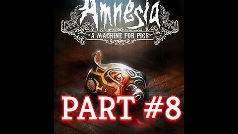 Amnesia walkthrough Part 8 A machine for pigs (no commentary)