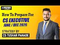 How to Prepare for CS Executive June/Dec 2026 | Strategy by CS Tushar Pahade