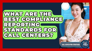 What Are The Best Compliance Reporting Standards For Call Centers? - Call Center Pro Strategies