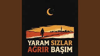 Yaram Sızlar Ağrır Başım
