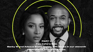 #BLACKBOXINTERVIEW #EasterSpecial Feat Banky W & Adesua Etomi | Part 1