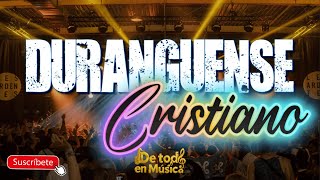DURANGUENSE CRISTIANO. -MUSICA GRUPERA CRISTIANA- MUSICA CRISTIANA GRUPERA.