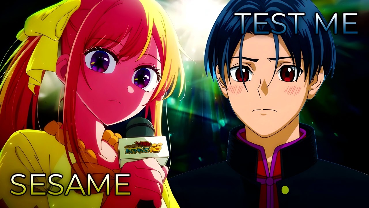 TEST ME x Sesame | Mashup of Oshi no Ko: Season 3, Bucchigiri?! [CHANMINA, Kroi]