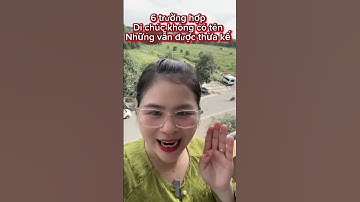 6 trường hợp không có tên trong di chúc nhưng vẫn được hưởng tài sản #cobanhadat #shortvideo