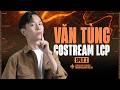Văn Tùng xem LCP: TSW vs CFO #lolpacific  #watchpartylcp